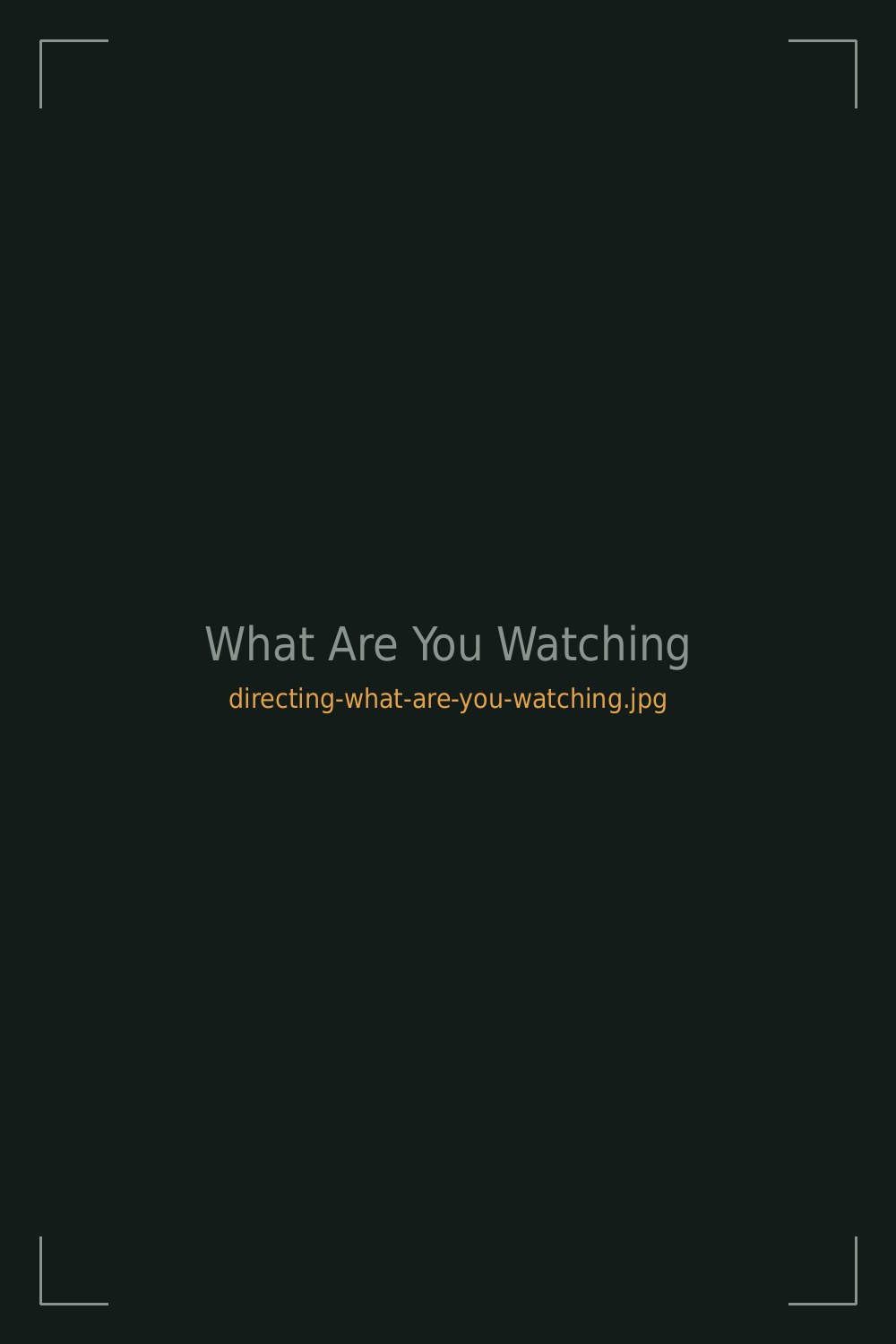 What Are You Watching
